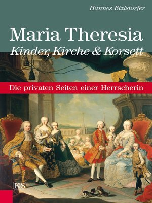 cover image of Maria Theresia--Kinder, Kirche und Korsett